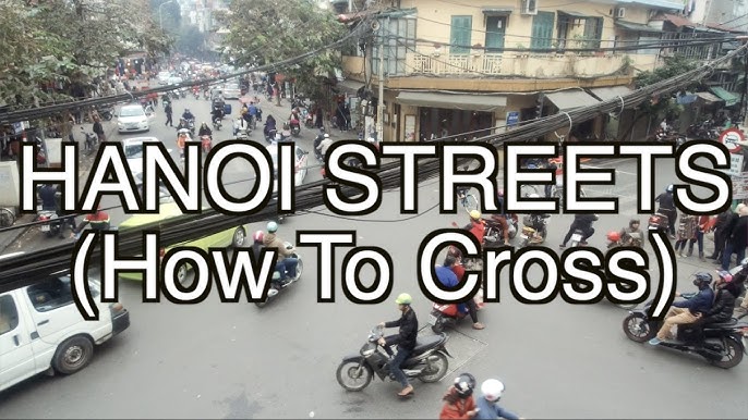 How to cross the street safely in Hanoi Vietnam - Hanoi weather 2017