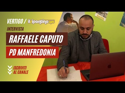 Vertigo: Intervista all'Avv. Raffaele Caputo segretario del PD di Manfredonia