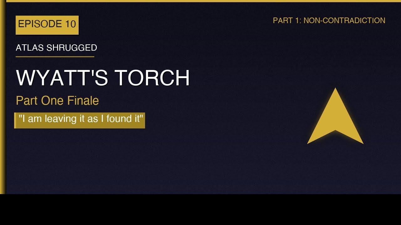 Atlas Shrugged Ep 10: The Fire That Ends Part One | Wyatt's Torch