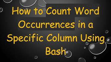 How to Count Word Occurrences in a Specific Column Using Bash