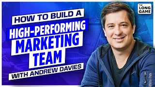 How to Build A High-Performing Marketing Team with Andrew Davies