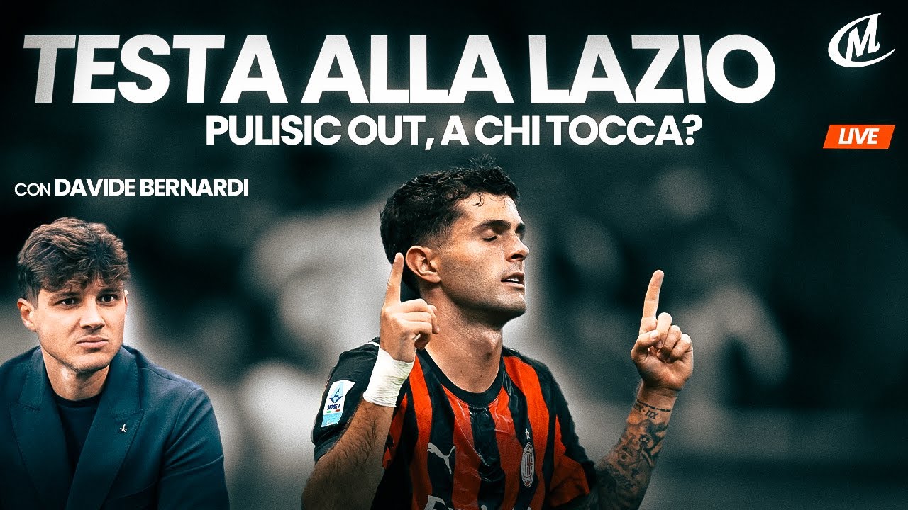 Verso Milan Lazio - PULISIC KO , CHI GIOCA TRA NKUNKU E LOFTUS (con ...