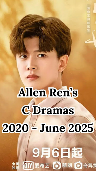 Allen Ren Drama List From 2020 To June 2025 #cdrama #chinesedrama #allenren #renjialun