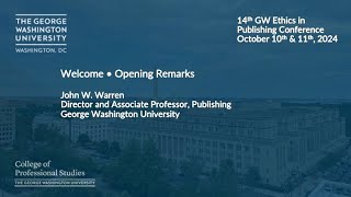 Welcome and Opening Remarks: GW Ethics in Publishing Conference 2024