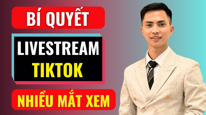 Bí quyết livestream tiktok nhiều mắt xem | Đàm Văn Tuấn
