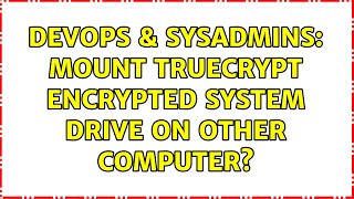 DevOps & SysAdmins: Mount TrueCrypt encrypted system drive on other computer? (2 Solutions!!) Net Worth