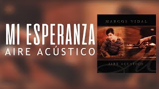 Marcos Vidal - Mi Esperanza - Aire Acústico chords