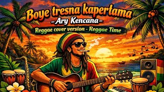 Ary Kencana  Boye Tresna Kapertama Reggae Cover Ai  Cover Lagi Pop Bali