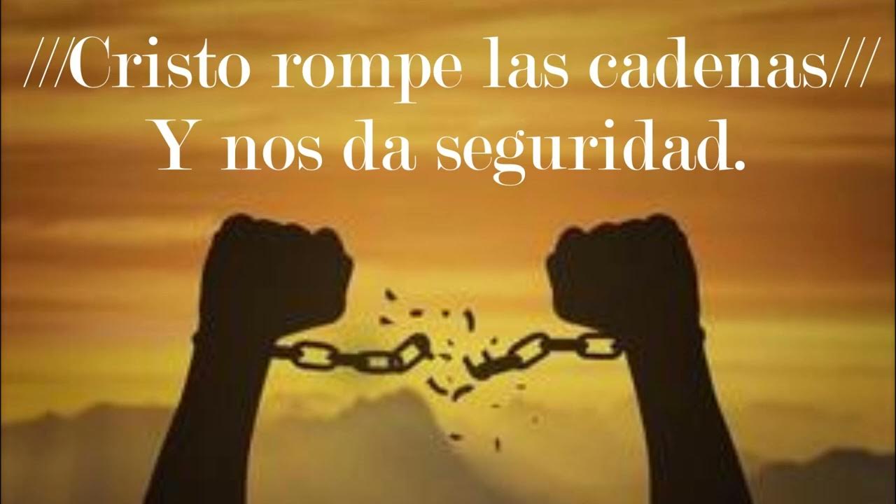 Cristo rompe las cadenas YouTube