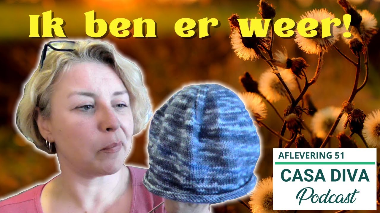 Casa Diva Podcast 51 - Vakantie is voorbij, ik ben er weer! Er zit zomaar een muts op mijn naalden 🤔
