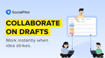 Introducing Collaborate on Drafts by SocialPilot