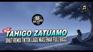 Download lagu TAHIGO ZATUAMO LAGU NIAS DHUT MIX TERBARU 🔥- by DJ LAFO