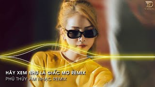 Hãy Xem Là Giấc Mơ Remix - Rồi Từ Đây Đôi Ta Hai Lối Remix Hot Tik tok 2023