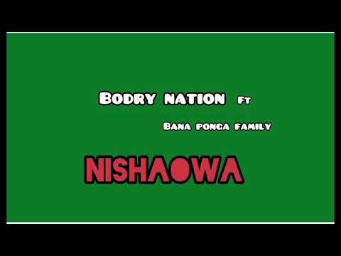Bodry Nation Ft Banaponga Family NISHAOWA