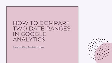 How to Compare Date Ranges In Google Analytics
