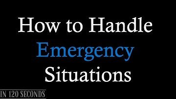 How to Handle Emergency Situations | in 120 seconds