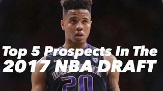 Top 5 Prospects In the 2017 NBA Draft