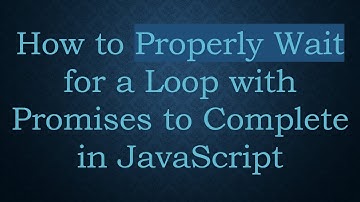How to Properly Wait for a Loop with Promises to Complete in JavaScript