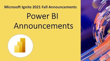Microsoft Ignite 2021 Fall - Announcements for Power BI