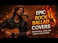 Epic Rock Ballad Covers | Emotional English Songs Reimagined