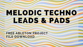 Melodic Techno Lead & Pads Tutorial - Free Ableton Project Download Melodic Techno Lead & Pads Tutorial - Free Ableton Project Download