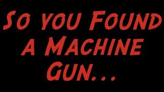 I Found a Machine Gun: What Should I Do?