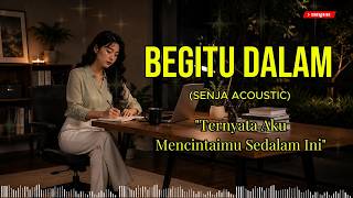 Begitu Dalam | Lagu Akustik Galau Tentang Cinta yang Sulit Dilupakan