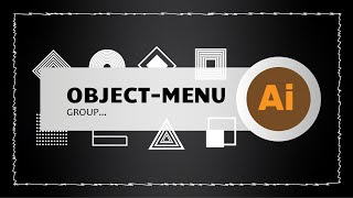 Object Menu Group, Ungroup, Lock, Hide With Adobe Illustrator
