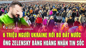 Toàn cảnh quốc tế: 6 triệu người Ukraine rời bỏ đất nước,ông Zelensky bàng hoàng nhận tin sốc