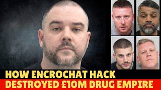 The EncroChat Hack That Dismantled a £10M Crime Empire | True Crime Documentary