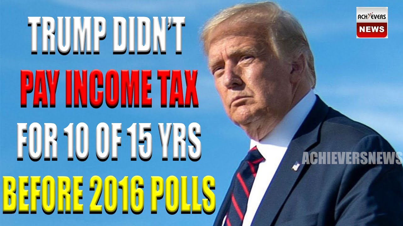 Achieversnews9am_Trump Didn’t Pay Tax For 10 Of 15 yrs Before