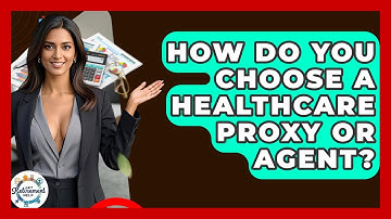 How Do You Choose A Healthcare Proxy Or Agent? - Get Retirement Help