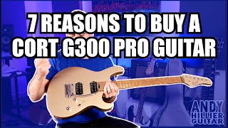7 Reasons to buy a Cort G300 Pro Guitar