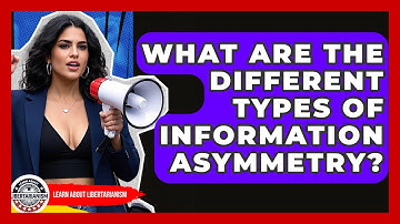 What Are The Different Types Of Information Asymmetry? - Learn About Libertarianism