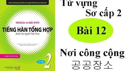 Học từ vựng tiếng hàn sơ cấp 2 - Bài 12 Nơi công cộng 공공장소
