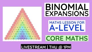 BINOMIAL EXPANSION: Expanding large expressions and nCr - A-level Maths Live-stream