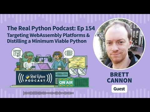 Targeting WebAssembly Platforms & Distilling a Minimum Viable Python | Real Python Podcast #154