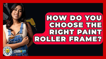 How Do You Choose The Right Paint Roller Frame? - LearnToDIY360.com