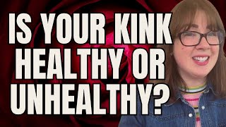 Is Your Kink Healthy or Unhealthy?
