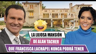 💰La lujosa mansión de💰 ALAN TACHER que FRANCISCA LACHAPEL nunca tendrá😱 Information