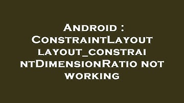 Android : ConstraintLayout layout_constraintDimensionRatio not working