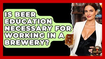 Is Beer Education Necessary for Working in a Brewery? - The Pint Guy