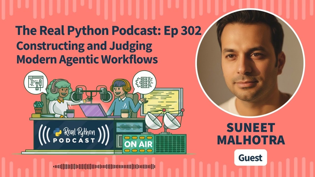 Constructing and Judging Modern Agentic Workflows | Real Python Podcast #300