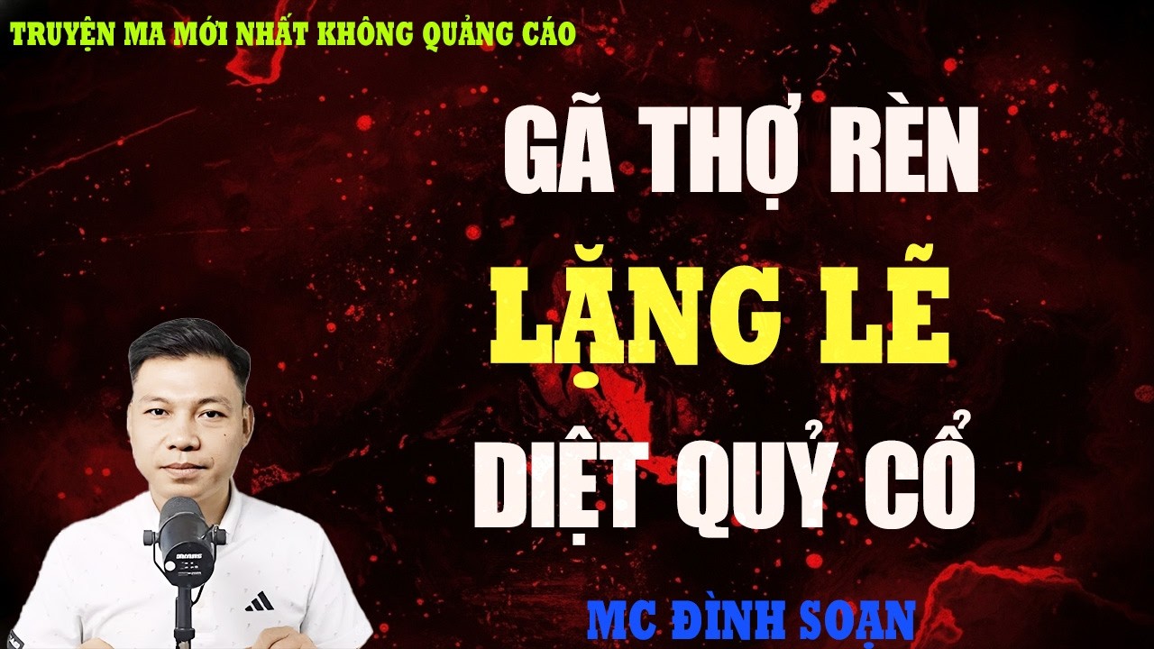 TRUYỆN MA：GÃ THỢ RÈN LẶNG LẼ DIỆT QUỶ CỔ | TRUYỆN MA VIỆT NAM RÙNG RỢN | KỂ CHUYỆN MA ĐÊM KHUYA