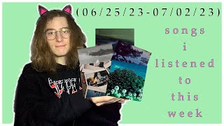songs i listened to this week (07/02/23)