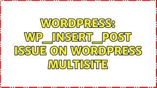 Wordpress: WP_INSERT_POST issue on Wordpress Multisite