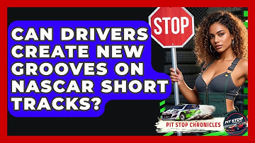 Can Drivers Create New Grooves On NASCAR Short Tracks? - Pit Stop Chronicles