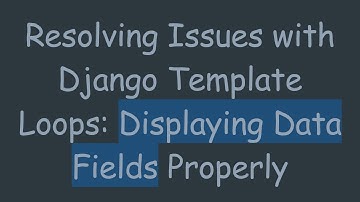 Resolving Issues with Django Template Loops: Displaying Data Fields Properly