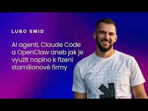 Lubo Smid – AI agenti, Claude Code a OpenClaw aneb Jak je využít naplno