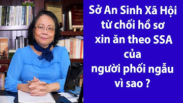 P89 - ASXH - Sở An Sinh Xã Hội từ chối hồ sơ xin ăn theo SSA vì sao ?